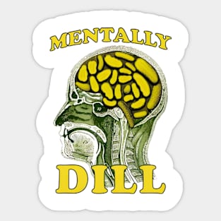 Mentally Dill Sticker